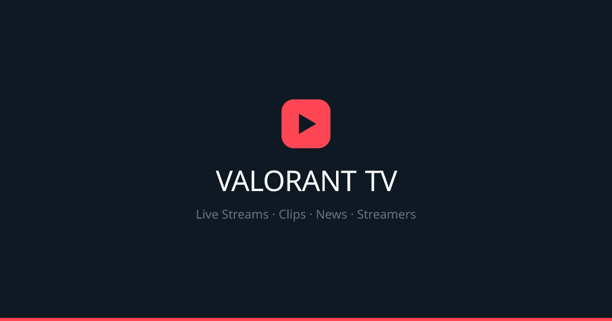 Top VALORANT Streamers — VALORANT TV | VALORANT TV